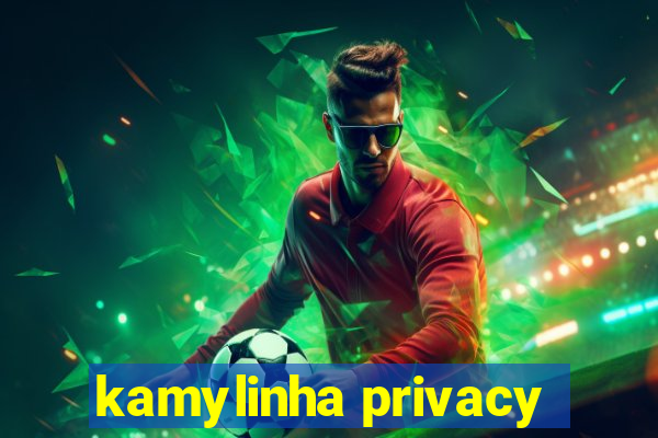 kamylinha privacy